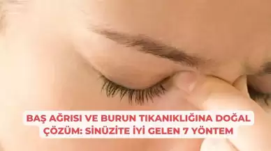 Baş Ağrısı ve Burun Tıkanıklığına Doğal Çözüm: Sinüzite İyi Gelen 7 Yöntem