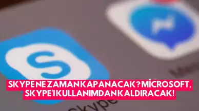 Skype Ne Zaman Kapanacak? Microsoft, Skype'ı Kullanımdan Kaldıracak!