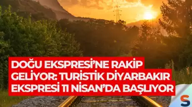 Doğu Ekspresi’ne Rakip Geliyor: Turistik Diyarbakır Ekspresi 11 Nisan’da Başlıyor