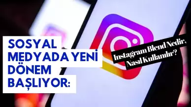 Sosyal Medyada Yeni Dönem Başlıyor: Instagram Blend Nedir, Nasıl Kullanılır?