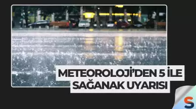 Meteoroloji’den 5 İle Sağanak Uyarısı