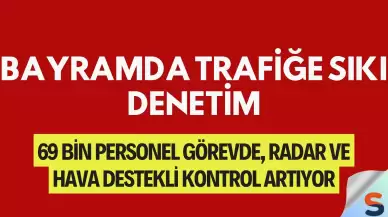 Bayramda Trafiğe Sıkı Denetim: 69 Bin Personel Görevde, Radar ve Hava Destekli Kontrol Artıyor