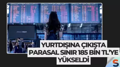 Yurtdışına Çıkışta Parasal Sınır 185 Bin TL’ye Yükseldi