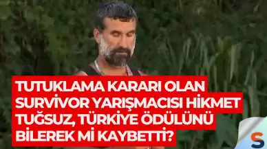 Tutuklama Kararı Olan Survivor Yarışmacısı Hikmet Tuğsuz, Türkiye Ödülünü Bilerek Mi Kaybetti?
