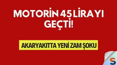 Motorin 45 Lirayı Geçti! Akaryakıtta Yeni Zam Şoku