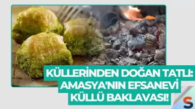 Küllerinden Doğan Tatlı: Amasya'nın Efsanevi Küllü Baklavası!