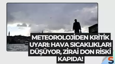 Meteorolojiden Kritik Uyarı: Hava Sıcaklıkları Düşüyor, Zirai Don Riski Kapıda!