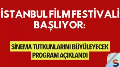 İstanbul Film Festivali Başlıyor: Sinema Tutkunlarını Büyüleyecek Program Açıklandı