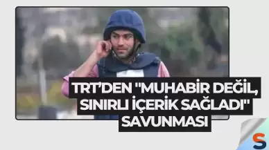 TRT’den "Muhabir Değil, Sınırlı İçerik Sağladı" Savunması