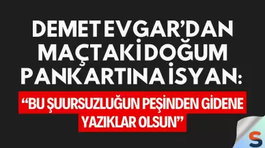 Demet Evgar’dan maçtaki doğum pankartına isyan: “Bu şuursuzluğun peşinden gidene yazıklar olsun”