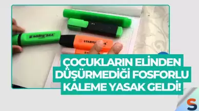 Çocukların Elinden Düşürmediği Fosforlu Kaleme Yasak Geldi!