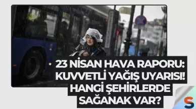 23 Nisan Hava Raporu: Kuvvetli Yağış Uyarısı! Hangi Şehirlerde Sağanak Var?