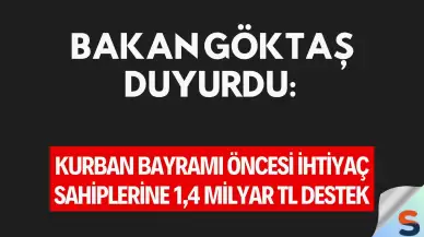 Bakan Göktaş Duyurdu: Kurban Bayramı Öncesi İhtiyaç Sahiplerine 1,4 Milyar TL Destek