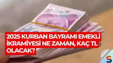 2025 Kurban Bayramı Emekli İkramiyesi Ne Zaman, Kaç TL Olacak?
