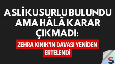 Asli kusurlu bulundu ama hâlâ karar çıkmadı: Zehra Kınık’ın davası yeniden ertelendi