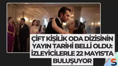 Çift Kişilik Oda Dizisinin Yayın Tarihi Belli Oldu: İzleyicilerle 22 Mayıs'ta Buluşuyor