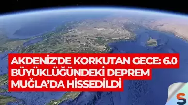 Akdeniz'de Korkutan Gece: 6.0 Büyüklüğündeki Deprem Muğla’da Hissedildi