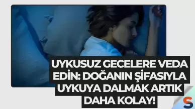 Uykusuz gecelere veda edin: Doğanın şifasıyla uykuya dalmak artık daha kolay!