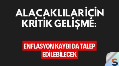 Alacaklılar İçin Kritik Gelişme: Enflasyon Kaybı da Talep Edilebilecek