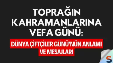 Toprağın Kahramanlarına Vefa Günü: Dünya Çiftçiler Günü’nün Anlamı ve Mesajları