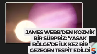 James Webb’den Kozmik Bir Sürpriz: ‘Yasak Bölge’de İlk Kez Bir Gezegen Tespit Edildi