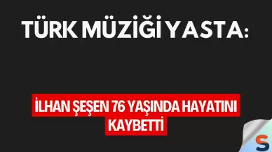 Türk Müziği Yasta: İlhan Şeşen 76 Yaşında Hayatını Kaybetti