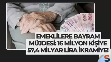 Emeklilere Bayram Müjdesi: 16 Milyon Kişiye 57,4 Milyar Lira İkramiye!