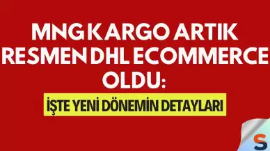 MNG Kargo Artık Resmen DHL eCommerce Oldu: İşte Yeni Dönemin Detayları