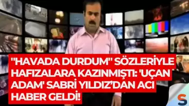 "Havada durdum" sözleriyle hafızalara kazınmıştı: 'Uçan adam' Sabri Yıldız’dan acı haber geldi!