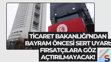 Ticaret Bakanlığı’ndan Bayram Öncesi Sert Uyarı: Fırsatçılara Göz Açtırılmayacak!