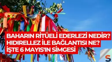 Baharın Ritüeli Ederlezi Nedir? Hıdırellez ile Bağlantısı Ne? İşte 6 Mayıs'ın Simgesi