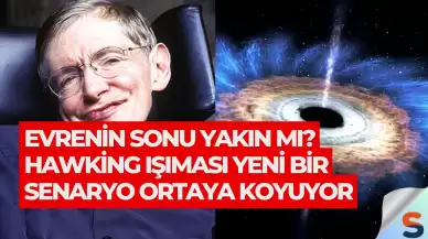 Evrenin Sonu Yakın mı? Hawking Işıması Yeni Bir Senaryo Ortaya Koyuyor