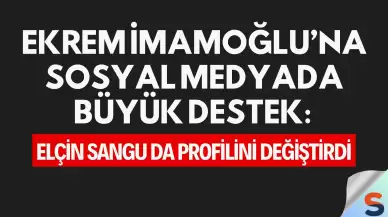 Ekrem İmamoğlu’na Sosyal Medyada Büyük Destek: Elçin Sangu da Profilini Değiştirdi