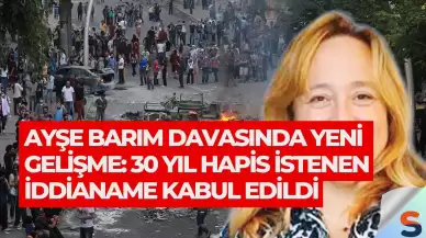 Ayşe Barım Davasında Yeni Gelişme: 30 Yıl Hapis İstenen İddianame Kabul Edildi