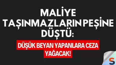 Maliye Taşınmazların Peşine Düştü: Düşük Beyan Yapanlara Ceza Yağacak!