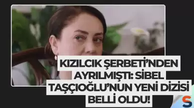 Kızılcık Şerbeti’nden Ayrılmıştı: Sibel Taşçıoğlu’nun Yeni Dizisi Belli Oldu!