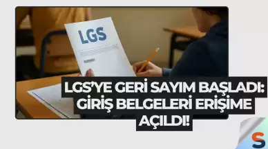 LGS’ye Geri Sayım Başladı: Giriş Belgeleri Erişime Açıldı!