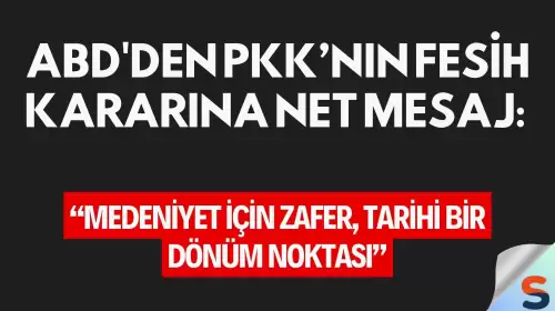 ABD'den PKK’nın Fesih Kararına Net Mesaj: “Medeniyet İçin Zafer, Tarihi Bir Dönüm Noktası”