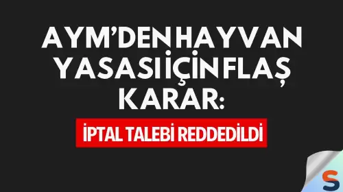 AYM’den Hayvan Yasası İçin Flaş Karar: İptal Talebi Reddedildi