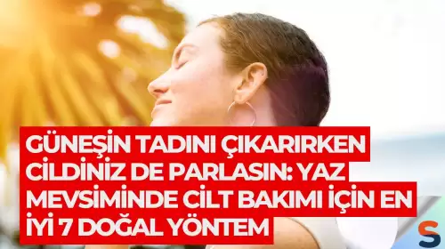 Güneşin Tadını Çıkarırken Cildiniz de Parlasın: Yaz Mevsiminde Cilt Bakımı İçin En İyi 7 Doğal Yöntem