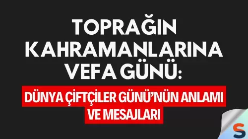 Toprağın Kahramanlarına Vefa Günü: Dünya Çiftçiler Günü’nün Anlamı ve Mesajları
