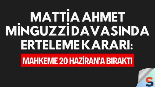 Mattia Ahmet Minguzzi Davasında Erteleme Kararı: Mahkeme 20 Haziran'a Bıraktı
