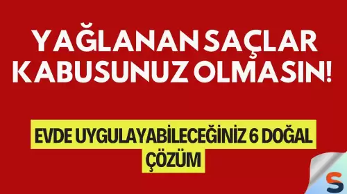 Yağlanan saçlar kabusunuz olmasın! Evde uygulayabileceğiniz 6 doğal çözüm