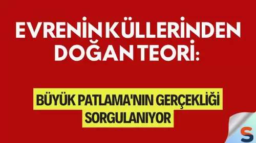 Evrenin Küllerinden Doğan Teori: Büyük Patlama'nın Gerçekliği Sorgulanıyor