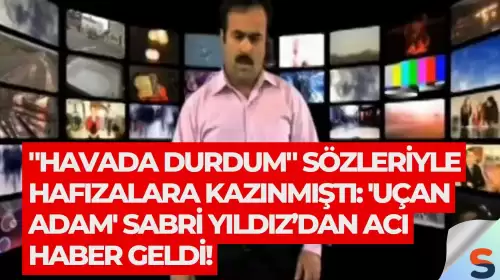 "Havada durdum" sözleriyle hafızalara kazınmıştı: 'Uçan adam' Sabri Yıldız’dan acı haber geldi!