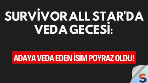 Survivor All Star'da Veda Gecesi: Adaya Veda Eden İsim Poyraz Oldu!