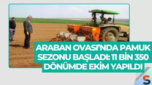 Araban Ovası’nda Pamuk Sezonu Başladı: 11 Bin 350 Dönümde Ekim Yapıldı