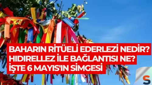 Baharın Ritüeli Ederlezi Nedir? Hıdırellez ile Bağlantısı Ne? İşte 6 Mayıs'ın Simgesi