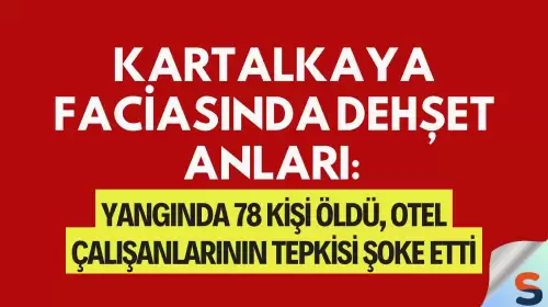 Kartalkaya Faciasında Dehşet Anları: Yangında 78 Kişi Öldü, Otel Çalışanlarının Tepkisi Şoke Etti