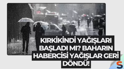 Kırkikindi Yağışları Başladı mı? Baharın Habercisi Yağışlar Geri Döndü!
